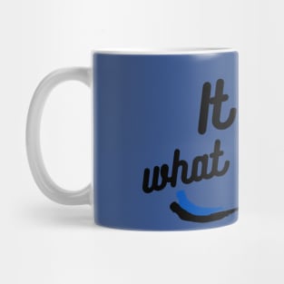 It is what it is Mug